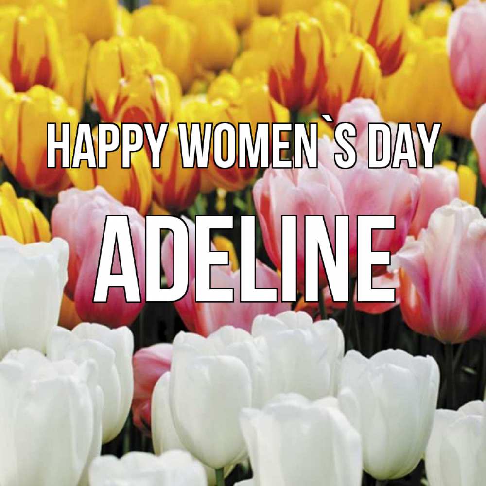 Greetings card с именем, Adeline happy women`s day разноцветные цветы Greetings with text for free download 